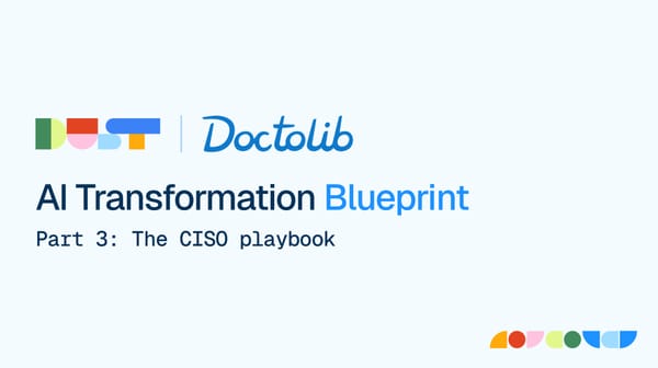 From Risk to Reward: Inside Doctolib’s Enterprise AI Security Playbook